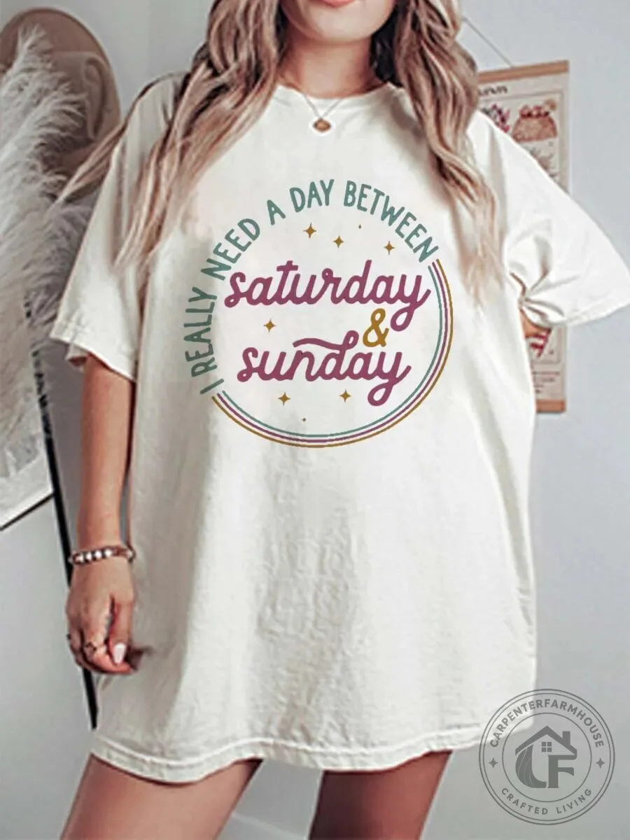 I Really Need A Day Between Saturday And Sunday Oversized Graphic T-Shirt