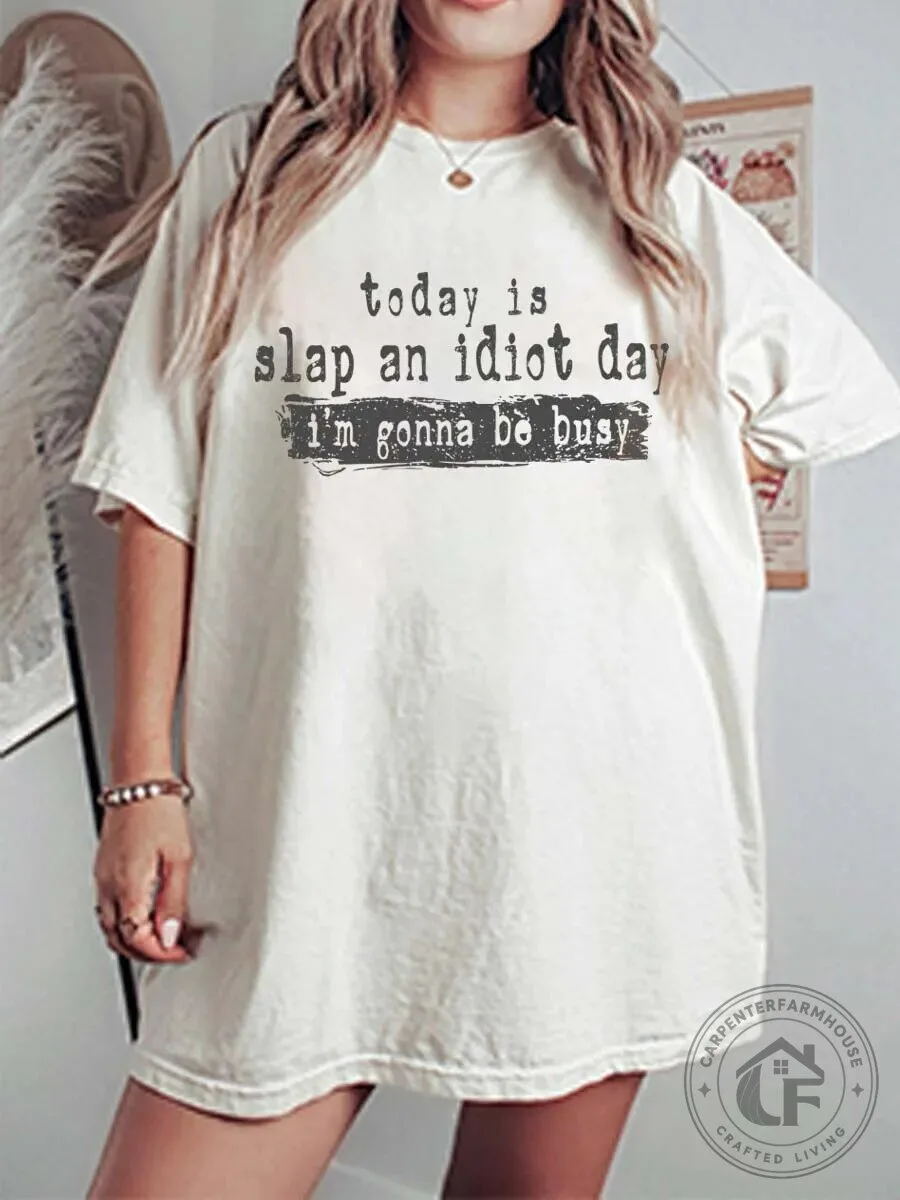 Today Is Slap An Idiot Day I'm Gonna Be Busy Graphic T-Shirt