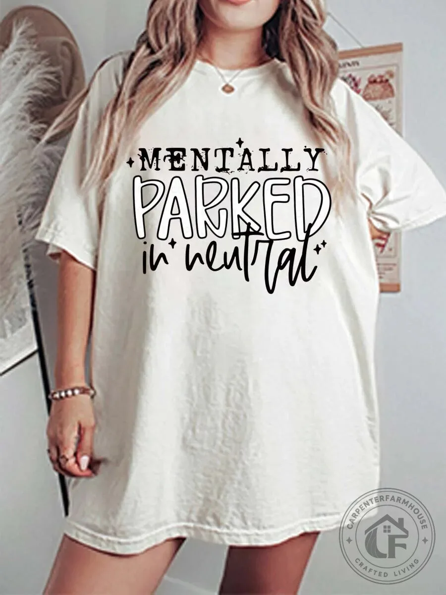 Mentally Parked In Neutral Funny Sarcastic Quote Graphic T-Shirt